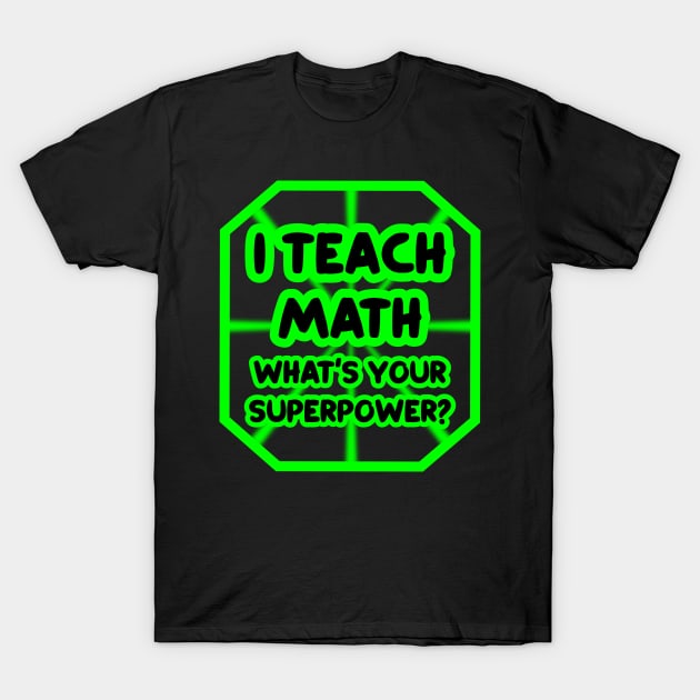 I teach math, what's your superpower? T-Shirt by colorsplash